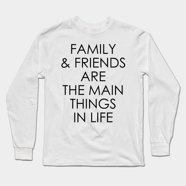 Family and friends are the main things in life Long Sleeve T-Shirt by Oyeplot